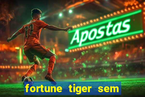 fortune tiger sem deposito minimo